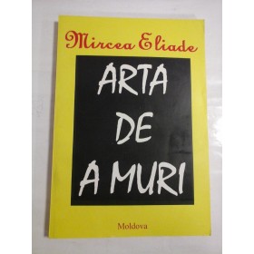 ARTA DE A MURI - MIRCEA ELIADE